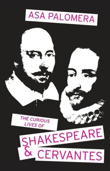 Cover for Asa Palomera · The Curious Lives of Shakespeare and Cervantes (Pocketbok) (2016)