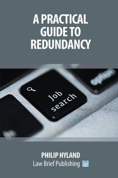 A Practical Guide To Redundancy - Philip Hyland - Kirjat - Law Brief Publishing - 9781912687138 - maanantai 26. marraskuuta 2018