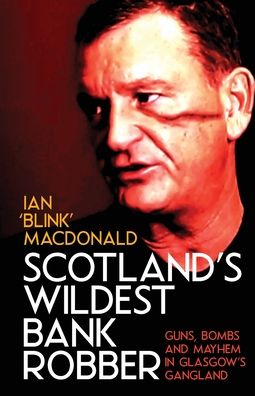 Cover for Ian MacDonald · Scotland's Wildest Bank Robber (Paperback Bog) (2020)