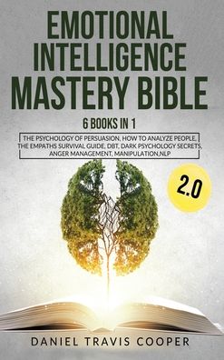 Cover for Daniel Travis Cooper · Emotional Intelligence Mastery Bible 2.0: 6 Books in 1: The Psychology of Persuasion, How to Analyze People, the Empaths Survival Guide, Dbt, Dark Psychology Secrets, Anger Management, Manipulation, Nlp (Hardcover Book) (2020)