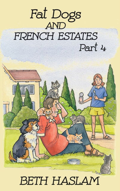 Cover for Beth Haslam · Fat Dogs and French Estates: Part 4 (Innbunden bok) (2021)