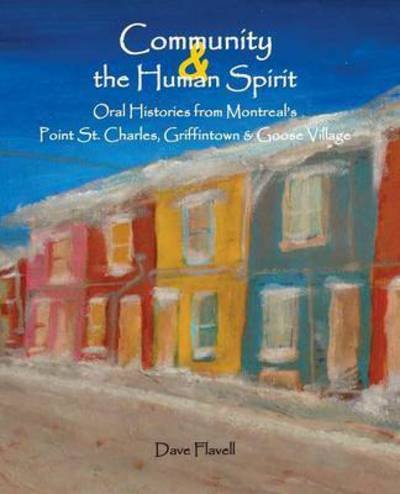 Cover for David J Flavell · Community and the Human Spirit: Oral Histories from Montreal's Point St. Charles, Griffintown and Goose Village (Pocketbok) (2014)