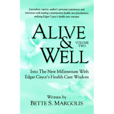 Cover for Bette S Margolis · Alive &amp; Well: Volume II -- Into the New Millennium with Edgar Cayce's Health Care Wisdom (Paperback Book) (2005)