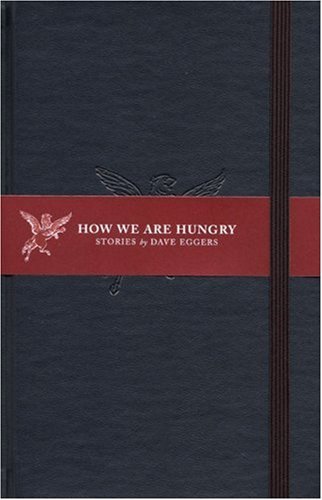 Cover for Dave Eggers · How We Are Hungry (Gebundenes Buch) [First edition] (2004)