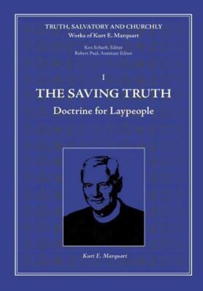 Cover for Kurt E. Marquart · The Saving Truth Doctrine for Laypeople (Hardcover Book) (2016)