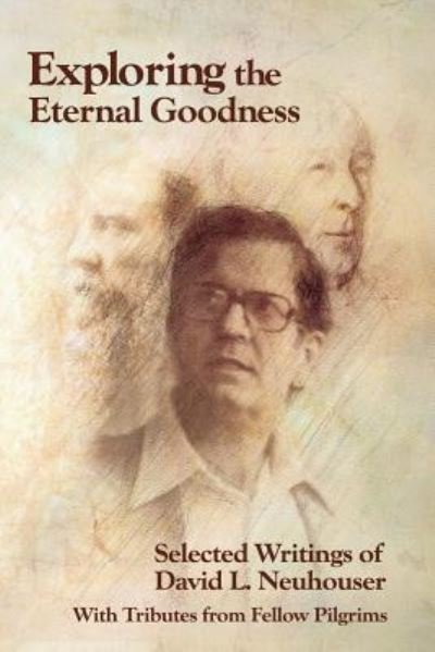 Cover for David L Neuhouser · Exploring the Eternal Goodness: Selected Writings of David L. Neuhouser (Paperback Book) (2016)