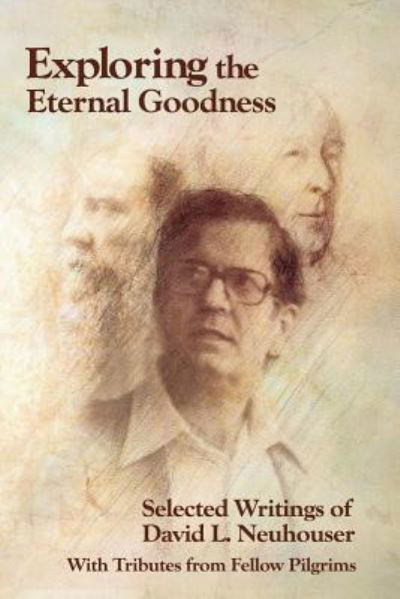 Exploring the Eternal Goodness: Selected Writings of David L. Neuhouser - David L Neuhouser - Książki - Winged Lion Press, LLC - 9781935668138 - 26 maja 2016