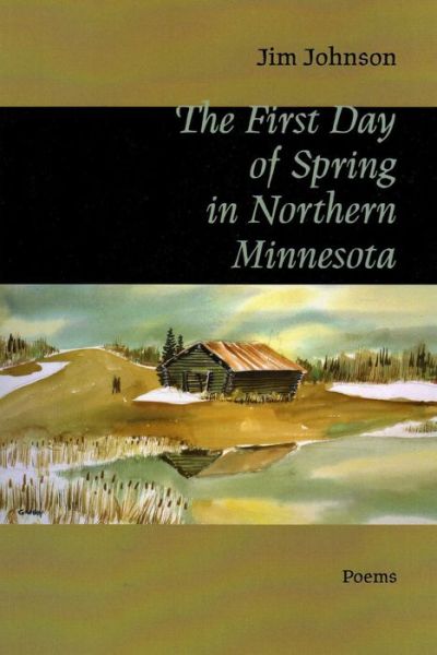 Cover for Jim Johnson · The First Day of Spring in Northern Minnesota (Paperback Book) (2012)