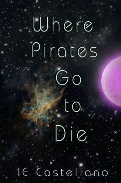Cover for Ie Castellano · Where Pirates Go to Die (Pocketbok) (2014)