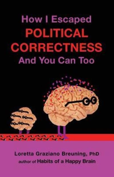 Cover for Loretta Graziano Breuning · How I Escaped from Political Correctness, and You Can Too (Paperback Book) (2018)