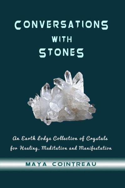 Cover for Maya Cointreau · Conversations with Stones - An Earth Lodge Collection of Crystals for Healing, M (Paperback Book) (2016)