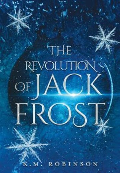 Cover for K M Robinson · The Revolution of Jack Frost (Hardcover Book) (2018)