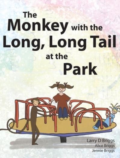 Cover for Larry Briggs · The Monkey with the Long, Long Tail at the Park (Hardcover Book) (2019)