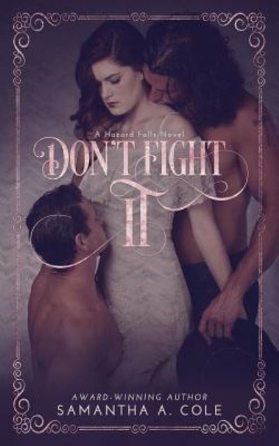 Don't Fight It - Samantha A. Cole - Książki - Samantha A. Cole - Author - 9781948822138 - 26 lipca 2018