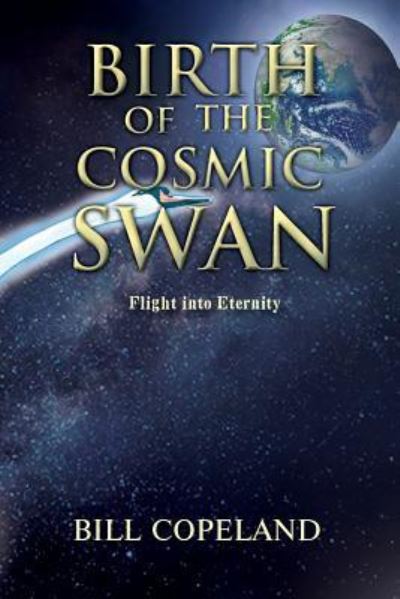 Birth of the Cosmic Swan - Bill Copeland - Książki - Toplink Publishing, LLC - 9781949502138 - 20 lipca 2018