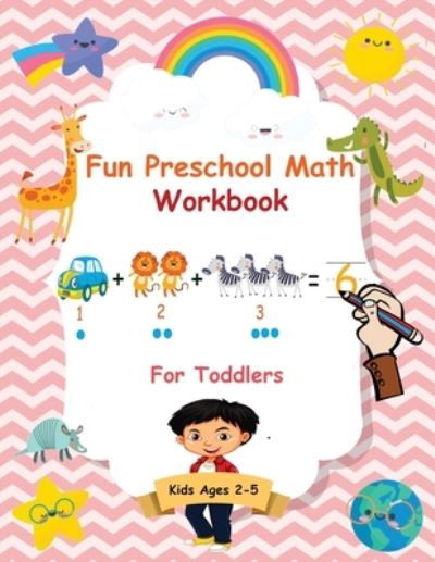 Cover for Angela McBride · Fun Preschool Math Workbook For Toddlers : The Perfect Beginner Math Learning Book with Number Tracing, Counting, Coloring and Basic Arithmetic ... Pre K, Kindergarten, and Kids Ages 2-5 (Paperback Book) (2020)