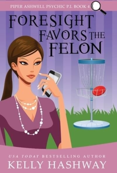 Cover for Kelly Hashway · Foresight Favors the Felon (Hardcover bog) (2021)