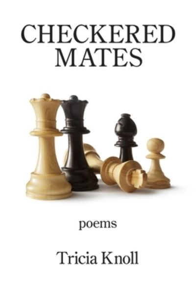 Checkered Mates - Tricia Knoll - Books - Kelsay Books - 9781954353138 - March 13, 2021