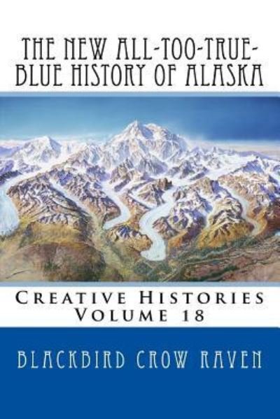 Cover for Blackbird Crow Raven · The New All-Too-True-Blue History of Alaska (Pocketbok) (2018)