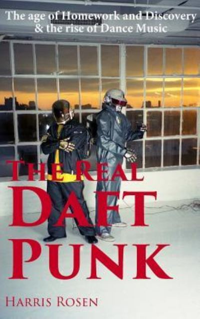 Cover for Harris Rosen · The Real Daft Punk (Hardcover Book) (2018)