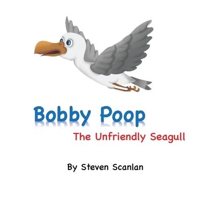 Cover for Steven Scanlan · Bobby Poop - The unfriendly Seagull (Paperback Book) (2021)