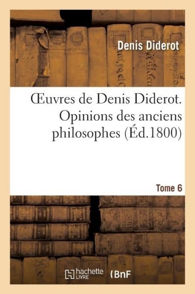 Cover for Diderot-d · Oeuvres De Denis Diderot. Opinions Des Anciens Philosophes T. 6 (Pocketbok) (2022)