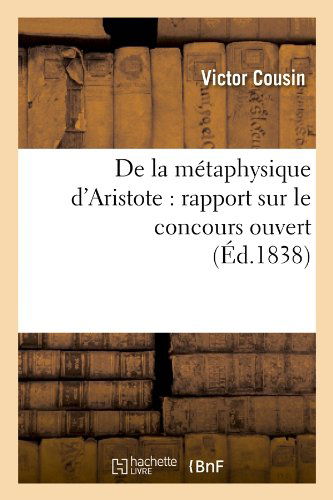 Cover for Victor Cousin · De La Metaphysique D'aristote: Rapport Sur Le Concours Ouvert (Ed.1838) (French Edition) (Paperback Book) [French edition] (2012)