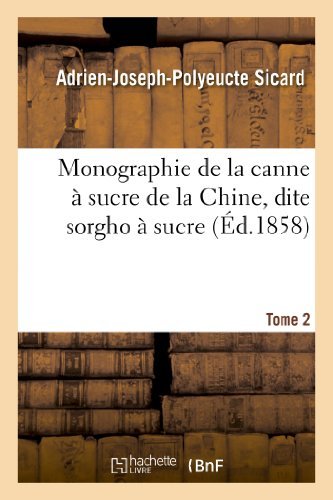 Cover for Sicard-a-j-p · Monographie De La Canne a Sucre De La Chine, Dite Sorgho a Sucre. Tome 2 (Paperback Bog) [French edition] (2013)