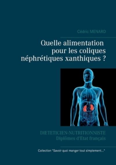 Cover for Cedric Menard · Quelle alimentation pour les coliques nephretiques xanthiques ? (Paperback Book) (2021)