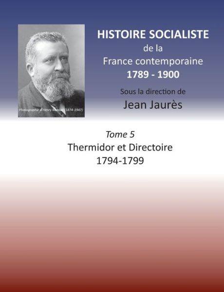 Cover for Jaures Jean Jaures · Histoire socialiste de la France Contemporaine: Tome V : Thermidor et Directoire 1794 - 1799 (Paperback Book) (2020)