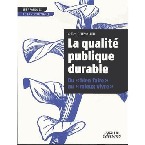 Cover for Gilles Chevalier · La qualité publique durable Du «bien faire» au «mieux vivre» (Paperback Book) (2013)