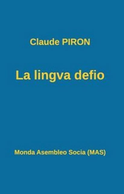 La Lingva Defio - Claude Piron - Kirjat - Monda Asembleo Socia - 9782369600138 - torstai 28. toukokuuta 2015