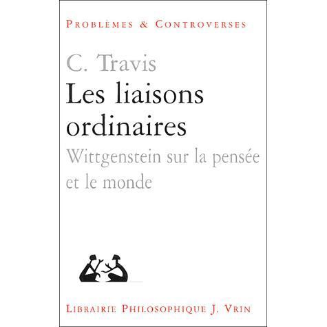 Cover for Charles Travis · Les Liaisons Ordinaires: Wittgenstein Sur La Pensee et Le Monde (Problemes &amp; Controverses) (French Edition) (Paperback Book) [French edition] (2003)