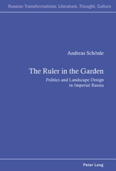 The Ruler in the Garden: Politics and Landscape Design in Imperial Russia - Russian Transformations: Literature, Culture and Ideas - Andreas Schonle - Books - Verlag Peter Lang - 9783039111138 - June 28, 2007
