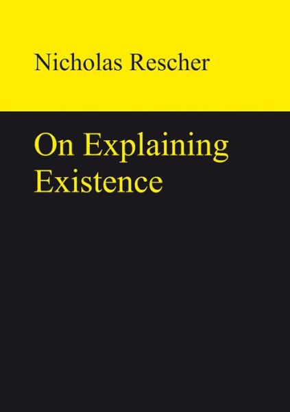 Cover for Nicholas Rescher · On Explaining Existence (Book) (2013)