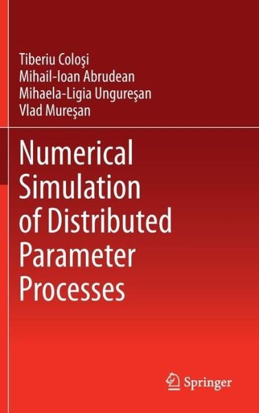 Cover for Tiberiu Colosi · Numerical Simulation of Distributed Parameter Processes (Hardcover Book) [2013 edition] (2013)