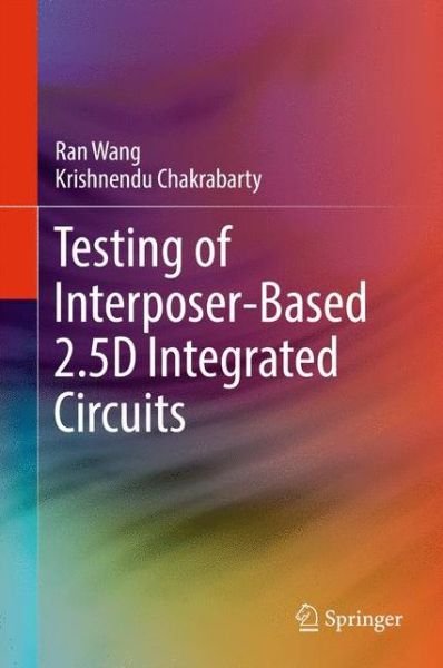 Cover for Ran Wang · Testing of Interposer-Based 2.5D Integrated Circuits (Innbunden bok) [1st ed. 2017 edition] (2017)