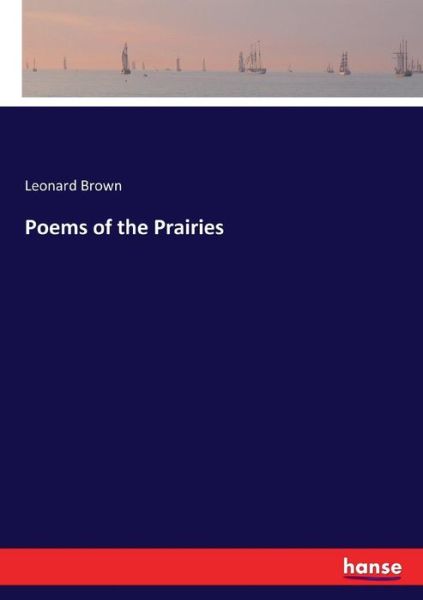 Poems of the Prairies - Brown - Książki -  - 9783337408138 - 28 grudnia 2017