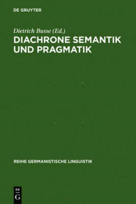 Diachrone Semantik und Pragmatik - Dietrich Busse - Books - Max Niemeyer Verlag - 9783484311138 - 1991