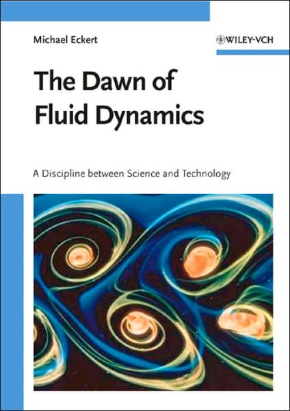 Cover for Michael Eckert · The Dawn of Fluid Dynamics: A Discipline between Science and Technology (Bound Book) (2006)