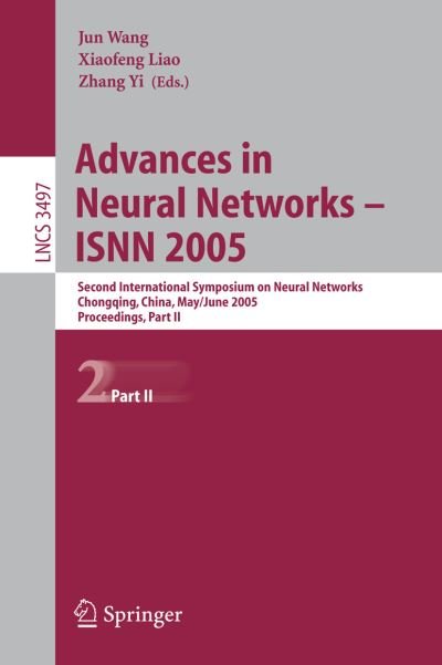 Cover for Jun Wang · Advances in Neural Networks - Isnn 2005: Second International Symposium on Neural Networks, Chongqing, China, May 30 - June 1, 2005, Proceedings, Part II - Lecture Notes in Computer Science / Theoretical Computer Science and General Issues (Pocketbok) (2005)