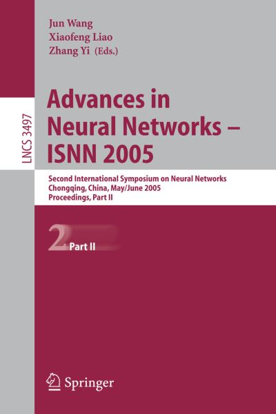 Cover for Jun Wang · Advances in Neural Networks - Isnn 2005: Second International Symposium on Neural Networks, Chongqing, China, May 30 - June 1, 2005, Proceedings, Part II - Lecture Notes in Computer Science / Theoretical Computer Science and General Issues (Paperback Book) (2005)