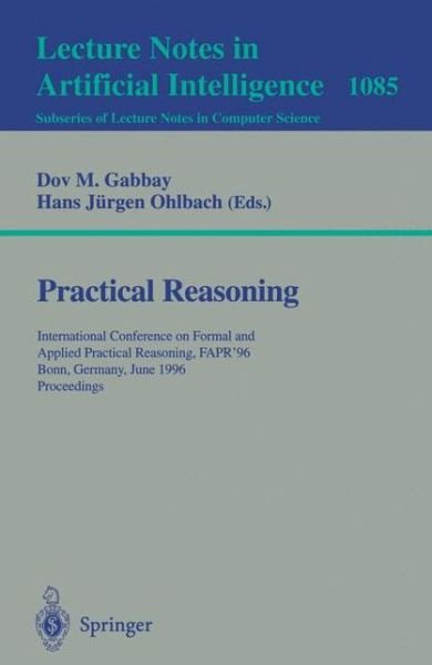 Cover for Dov M Gabbay · Practical Reasoning: International Conference on Formal and Applied Practical Reasoning, Fapr '96, Bonn, Germany, June (3-7), 1996 - Proceedings - Lecture Notes in Computer Science (Paperback Book) (1996)