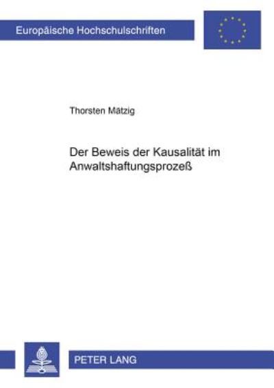Cover for Thorsten Matzig · Der Beweis Der Kausalitaet Im Anwaltshaftungsprozess - Europaeische Hochschulschriften Recht (Paperback Book) [German edition] (2001)