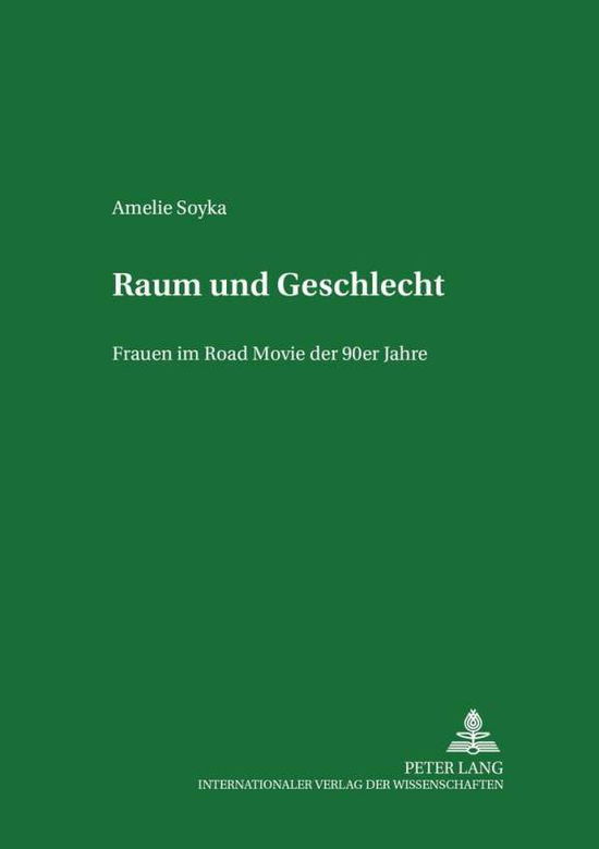 Cover for Amelie Soyka · Raum Und Geschlecht: Frauen Im Road Movie Der 90er Jahre - Studien Zum Theater, Film Und Fernsehen / Studies In Theatre, Film And Television (Paperback Book) (2002)