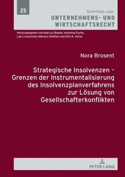 Cover for Nora Brosent · Strategische Insolvenzen - Grenzen Der Instrumentalisierung Des Insolvenzplanverfahrens Zur Loesung Von Gesellschafterkonflikten - Schriften Zum Unternehmens- Und Wirtschaftsrecht (Hardcover Book) (2019)