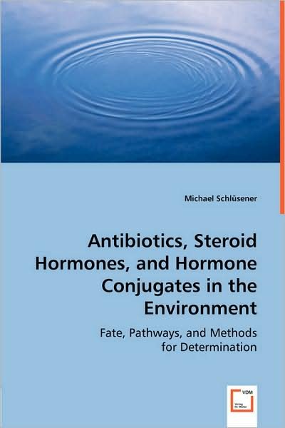 Cover for Michael Schlüsener · Antibiotics, Steroid Hormones, and Hormone Conjugates in the Environment: Fate, Pathways, and Methods for Determination (Taschenbuch) (2008)