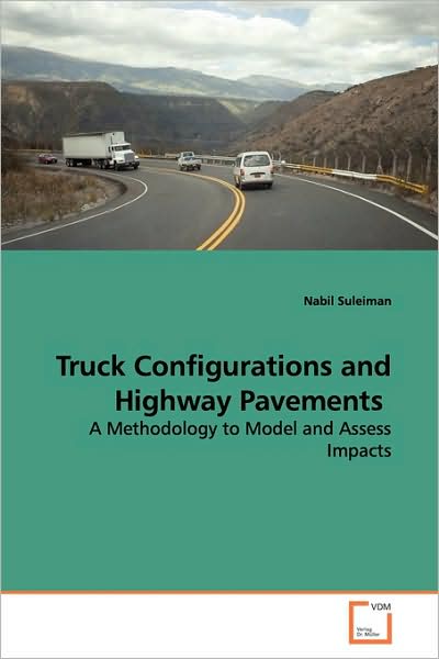 Cover for Nabil Suleiman · Truck Configurations and Highway Pavements: a Methodology to Model and Assess Impacts (Paperback Book) (2009)