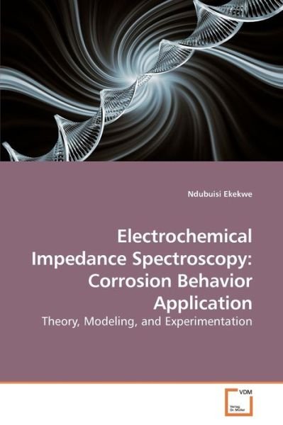 Cover for Ndubuisi Ekekwe · Electrochemical Impedance Spectroscopy: Corrosion Behavior Application: Theory, Modeling, and Experimentation (Pocketbok) (2009)