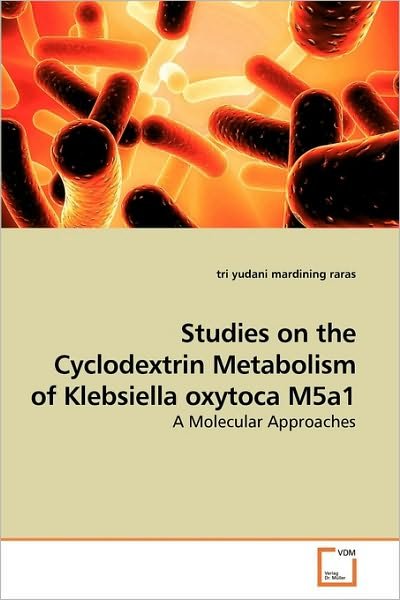 Cover for Tri Yudani Mardining Raras · Studies on the Cyclodextrin Metabolism of Klebsiella Oxytoca M5a1: a Molecular Approaches (Paperback Bog) (2010)
